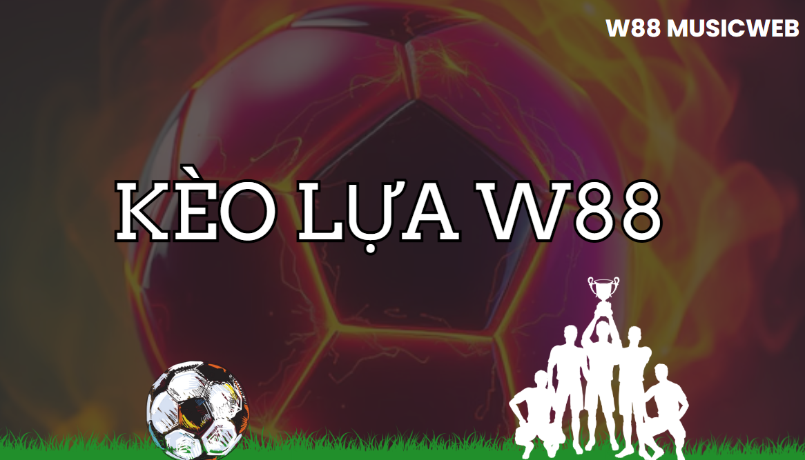 Kèo lựa W88